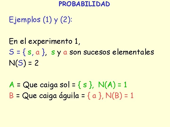 PROBABILIDAD Ejemplos (1) y (2): En el experimento 1, S = { s, a PROBABILIDAD Ejemplos (1) y (2): En el experimento 1, S = { s, a