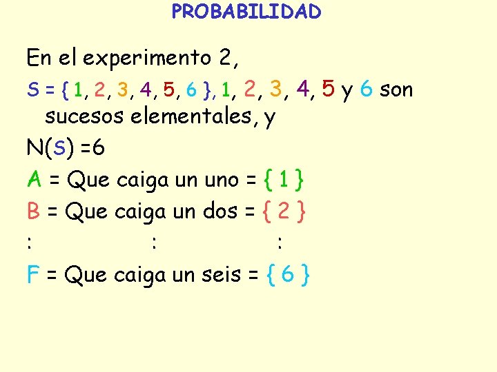 PROBABILIDAD En el experimento 2, S = { 1, 2, 3, 4, 5, 6 PROBABILIDAD En el experimento 2, S = { 1, 2, 3, 4, 5, 6