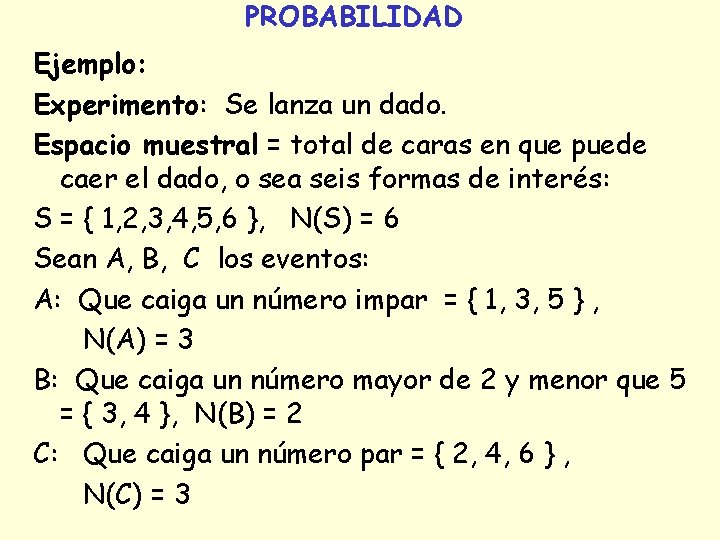 PROBABILIDAD Ejemplo: Experimento: Se lanza un dado. Espacio muestral = total de caras en PROBABILIDAD Ejemplo: Experimento: Se lanza un dado. Espacio muestral = total de caras en