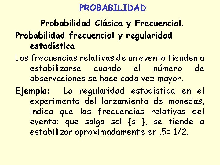 PROBABILIDAD Probabilidad Clásica y Frecuencial. Probabilidad frecuencial y regularidad estadística Las frecuencias relativas de PROBABILIDAD Probabilidad Clásica y Frecuencial. Probabilidad frecuencial y regularidad estadística Las frecuencias relativas de