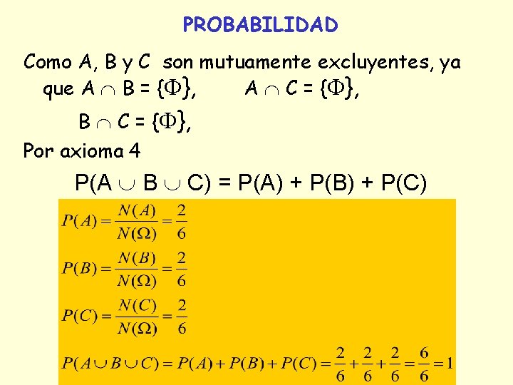 PROBABILIDAD Como A, B y C son mutuamente excluyentes, ya que A B = PROBABILIDAD Como A, B y C son mutuamente excluyentes, ya que A B =