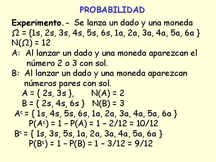 PROBABILIDAD Experimento. - Se lanza un dado y una moneda Ω = {1 s, PROBABILIDAD Experimento. - Se lanza un dado y una moneda Ω = {1 s,