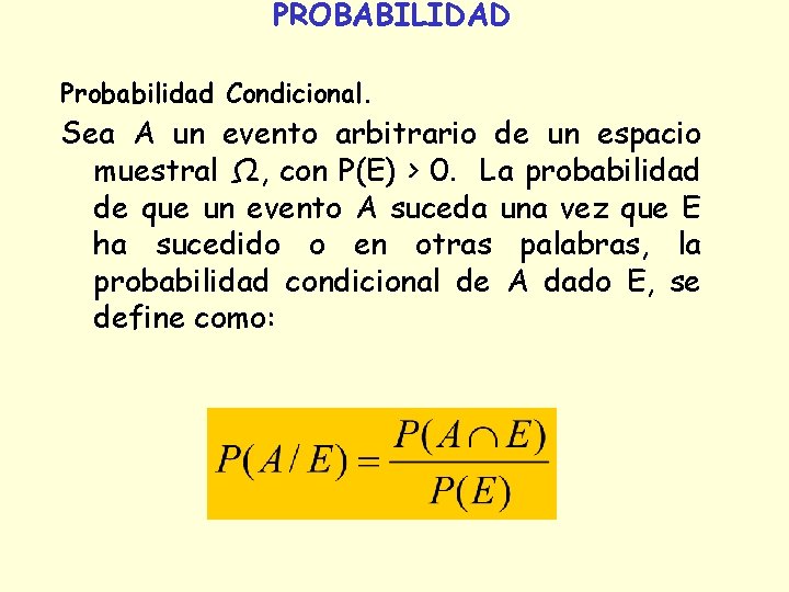 PROBABILIDAD Probabilidad Condicional. Sea A un evento arbitrario de un espacio muestral Ω, con PROBABILIDAD Probabilidad Condicional. Sea A un evento arbitrario de un espacio muestral Ω, con
