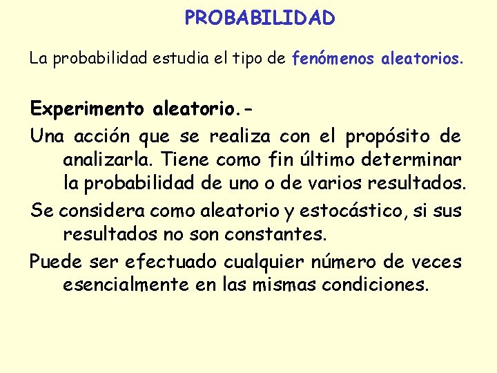 PROBABILIDAD La probabilidad estudia el tipo de fenómenos aleatorios. Experimento aleatorio. Una acción que PROBABILIDAD La probabilidad estudia el tipo de fenómenos aleatorios. Experimento aleatorio. Una acción que