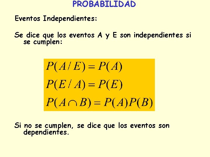 PROBABILIDAD Eventos Independientes: Se dice que los eventos A y E son independientes si PROBABILIDAD Eventos Independientes: Se dice que los eventos A y E son independientes si