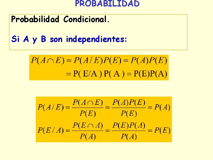 PROBABILIDAD Probabilidad Condicional. Si A y B son independientes: PROBABILIDAD Probabilidad Condicional. Si A y B son independientes: