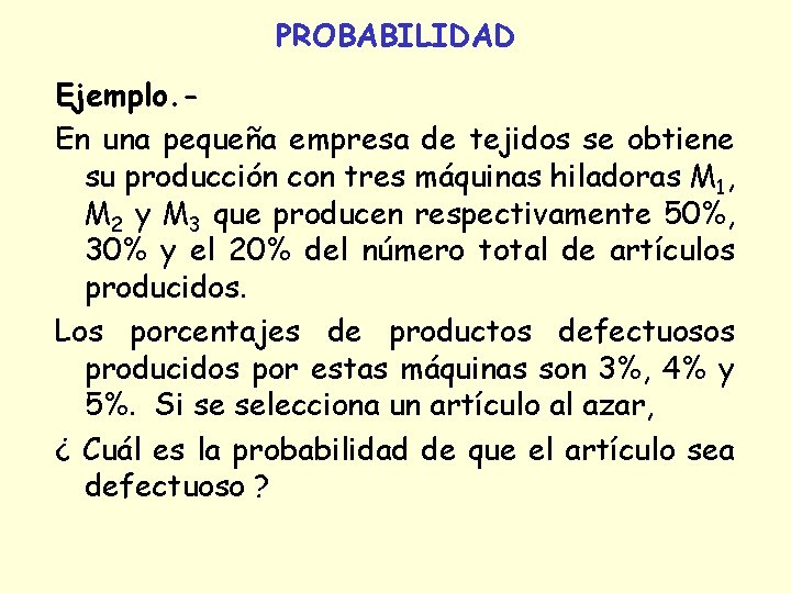 PROBABILIDAD Ejemplo. En una pequeña empresa de tejidos se obtiene su producción con tres PROBABILIDAD Ejemplo. En una pequeña empresa de tejidos se obtiene su producción con tres