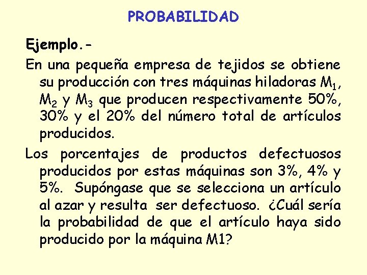 PROBABILIDAD Ejemplo. En una pequeña empresa de tejidos se obtiene su producción con tres PROBABILIDAD Ejemplo. En una pequeña empresa de tejidos se obtiene su producción con tres