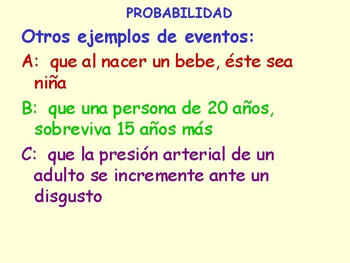 PROBABILIDAD Otros ejemplos de eventos: A: que al nacer un bebe, éste sea niña PROBABILIDAD Otros ejemplos de eventos: A: que al nacer un bebe, éste sea niña