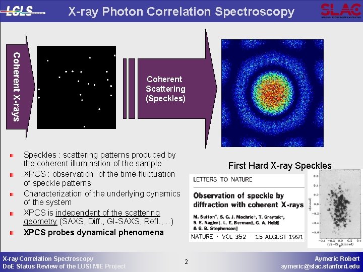 X-ray Photon Correlation Spectroscopy Coherent X-rays Coherent Scattering (Speckles) Speckles : scattering patterns produced