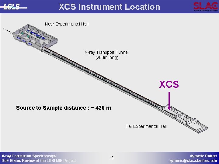 XCS Instrument Location Near Experimental Hall X-ray Transport Tunnel (200 m long) XCS Source XCS Instrument Location Near Experimental Hall X-ray Transport Tunnel (200 m long) XCS Source