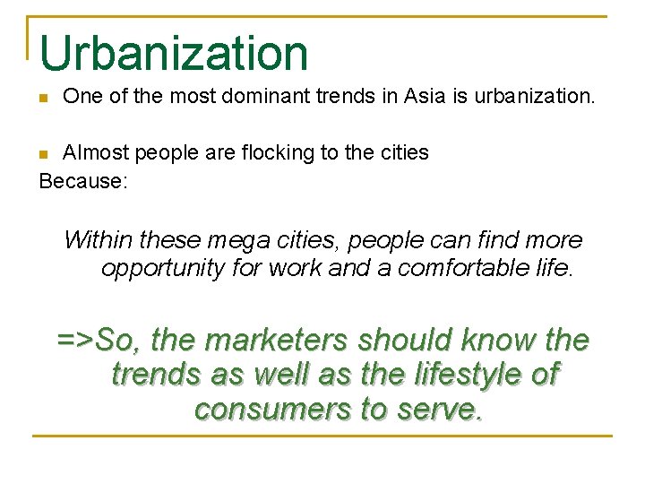 Urbanization n One of the most dominant trends in Asia is urbanization. Almost people