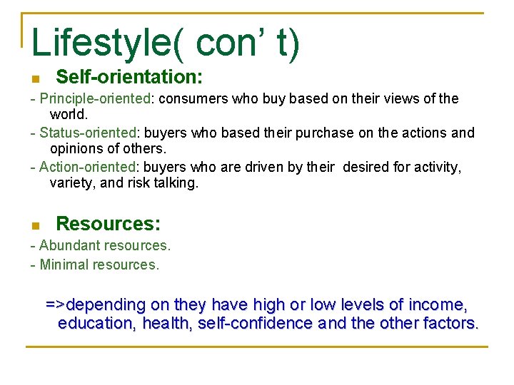 Lifestyle( con’ t) n Self-orientation: - Principle-oriented: consumers who buy based on their views