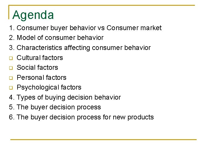 Agenda 1. Consumer buyer behavior vs Consumer market 2. Model of consumer behavior 3.