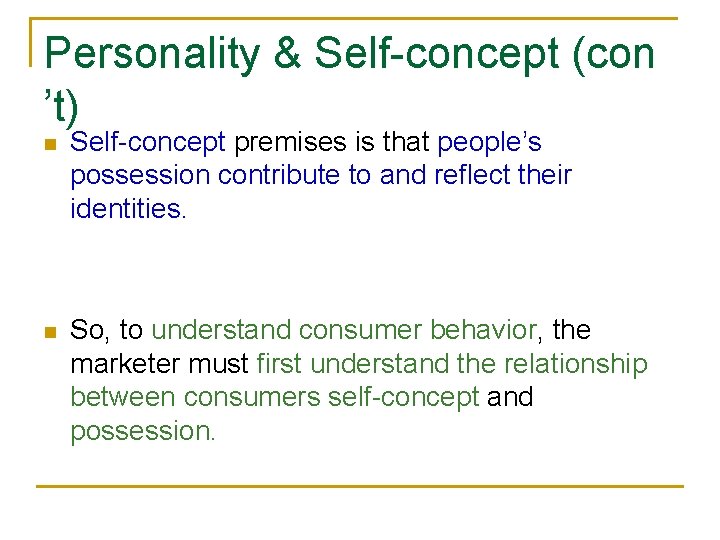 Personality & Self-concept (con ’t) n Self-concept premises is that people’s possession contribute to