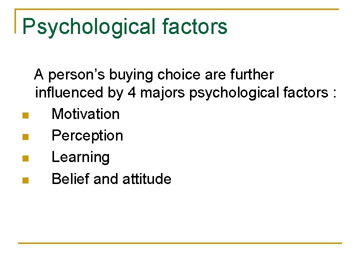 Psychological factors n n A person’s buying choice are further influenced by 4 majors