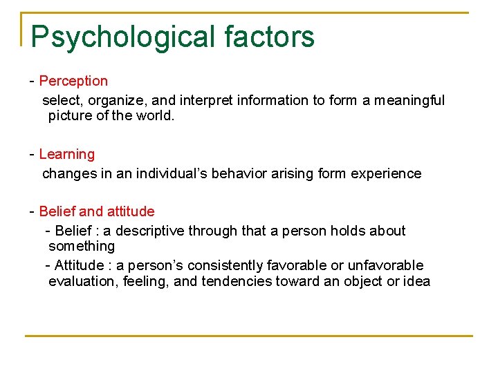 Psychological factors - Perception select, organize, and interpret information to form a meaningful picture