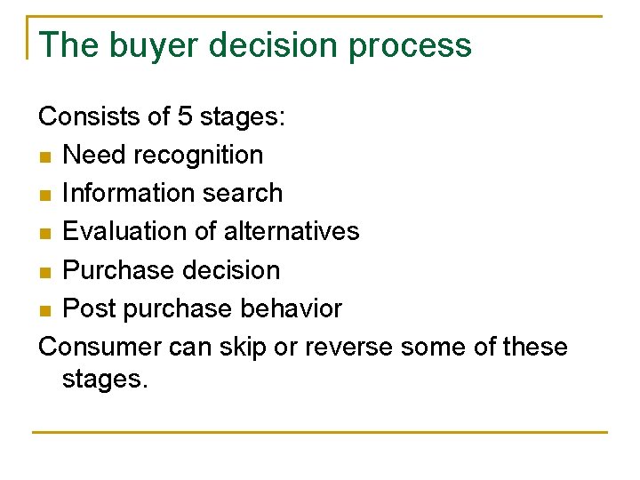 The buyer decision process Consists of 5 stages: n Need recognition n Information search