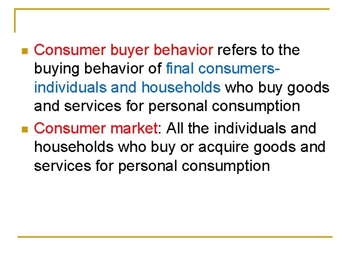 n n Consumer buyer behavior refers to the buying behavior of final consumersindividuals and