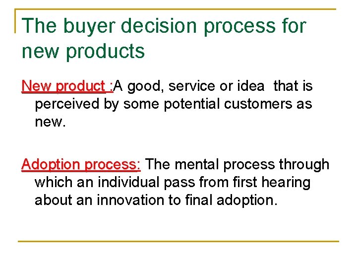 The buyer decision process for new products New product : A good, service or