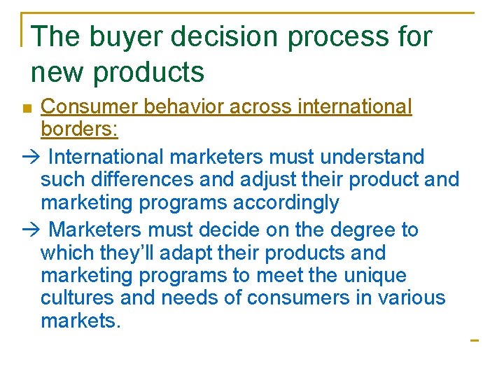 The buyer decision process for new products Consumer behavior across international borders: International marketers