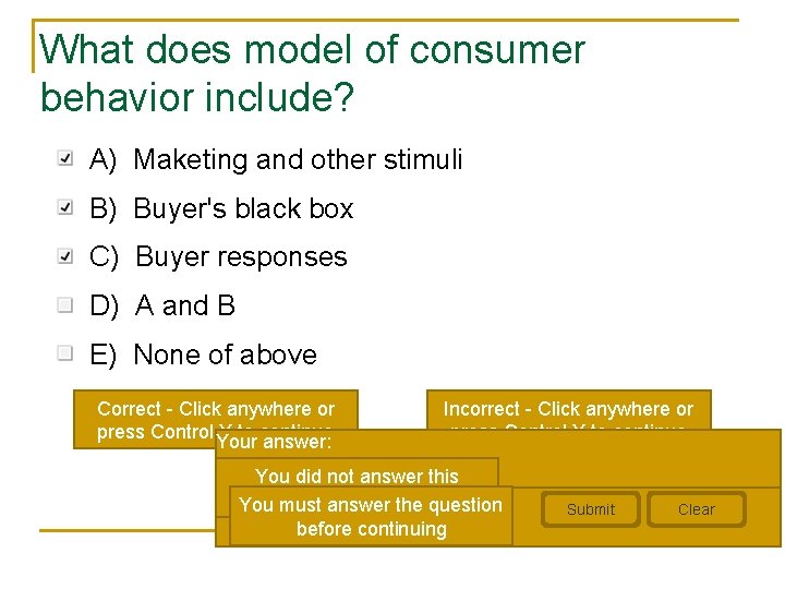 What does model of consumer behavior include? A) Maketing and other stimuli B) Buyer's