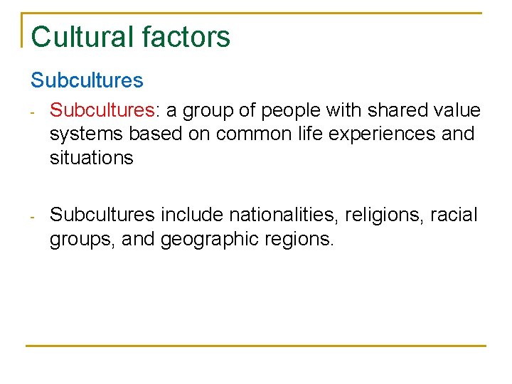 Cultural factors Subcultures - Subcultures: a group of people with shared value systems based