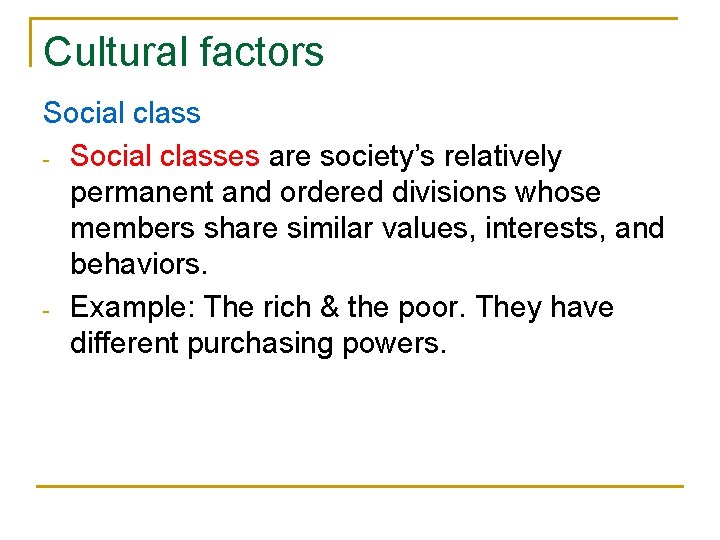Cultural factors Social class - Social classes are society’s relatively permanent and ordered divisions