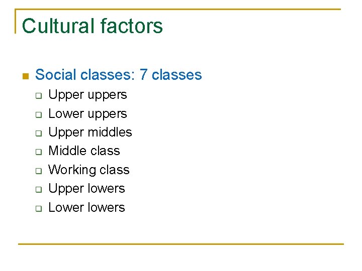 Cultural factors n Social classes: 7 classes q q q q Upper uppers Lower