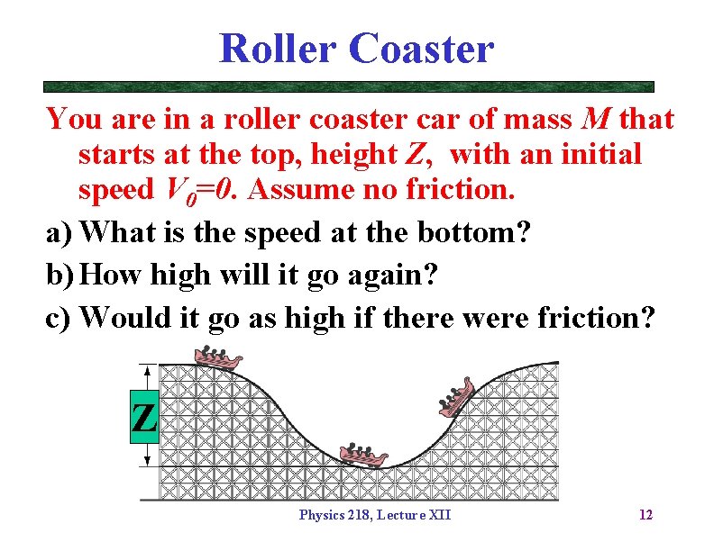 Roller Coaster You are in a roller coaster car of mass M that starts