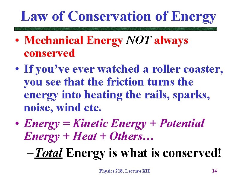Law of Conservation of Energy • Mechanical Energy NOT always conserved • If you’ve