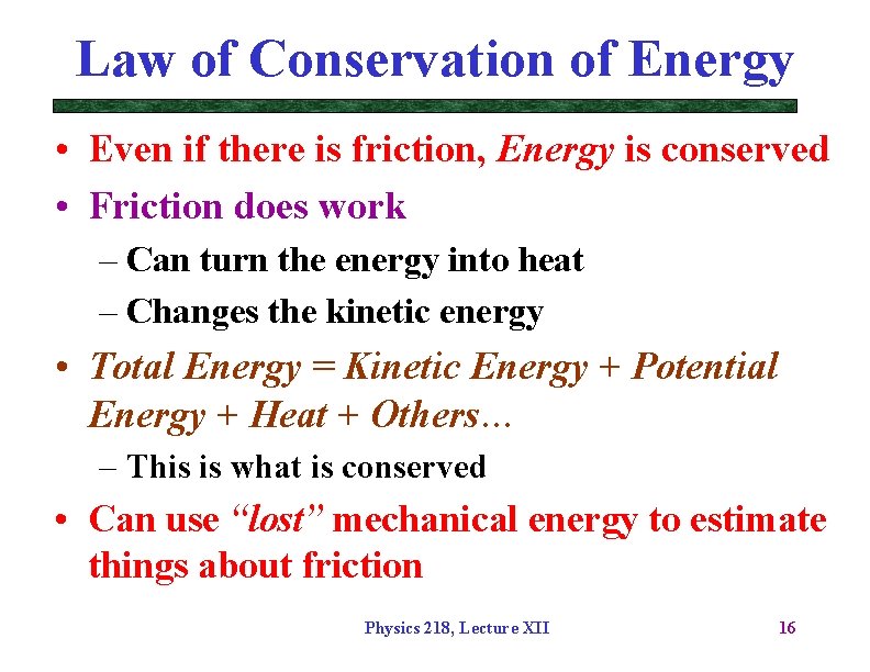 Law of Conservation of Energy • Even if there is friction, Energy is conserved