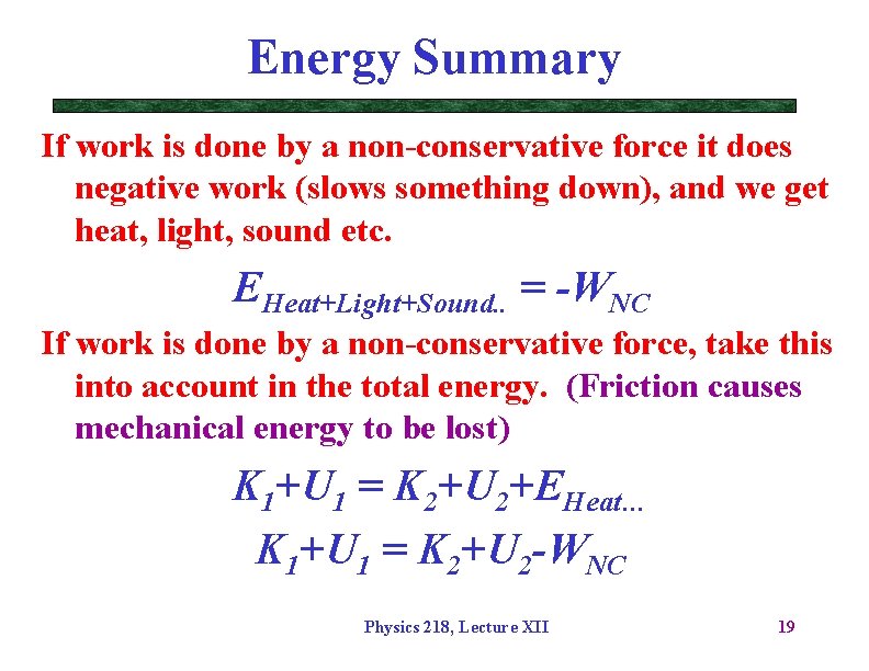 Energy Summary If work is done by a non-conservative force it does negative work