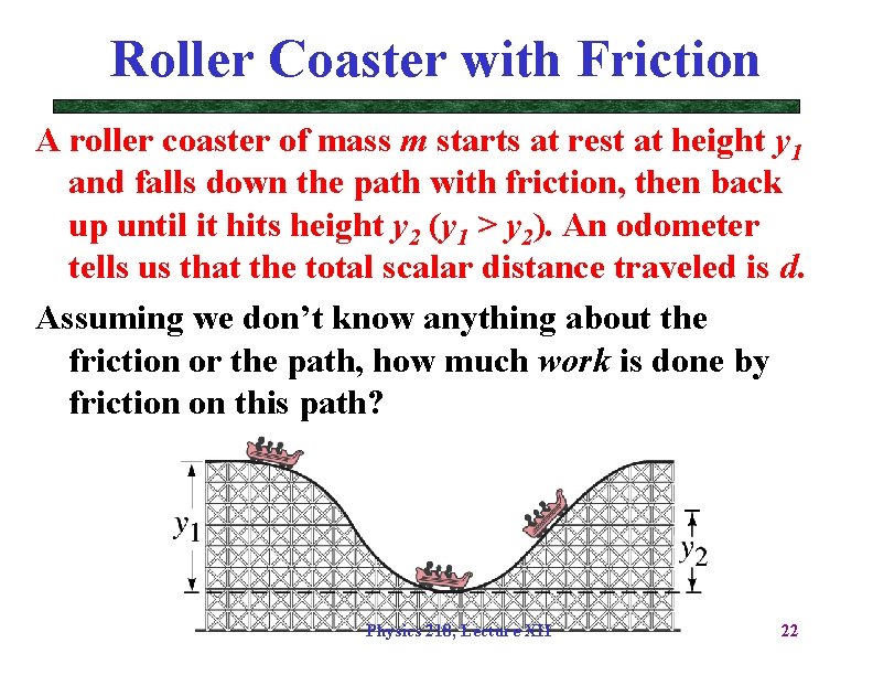 Roller Coaster with Friction A roller coaster of mass m starts at rest at