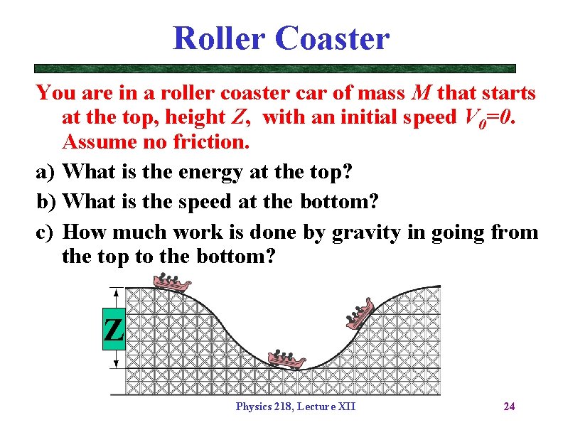 Roller Coaster You are in a roller coaster car of mass M that starts