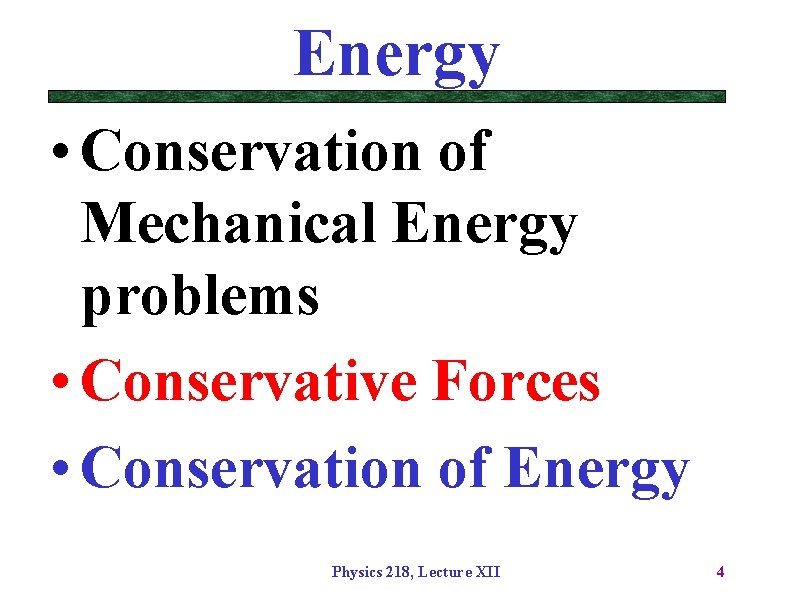 Energy • Conservation of Mechanical Energy problems • Conservative Forces • Conservation of Energy