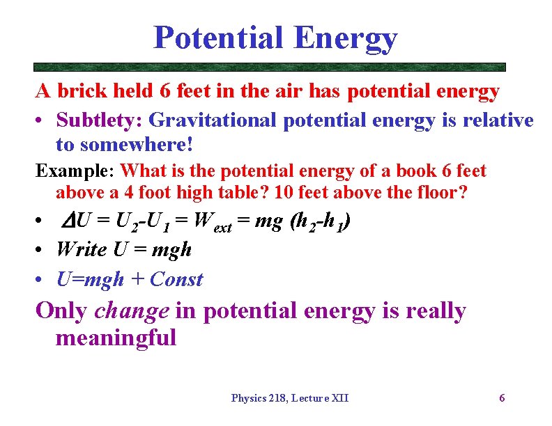 Potential Energy A brick held 6 feet in the air has potential energy •