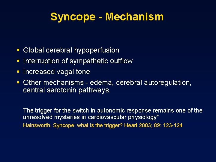 Syncope - Mechanism § § Global cerebral hypoperfusion Interruption of sympathetic outflow Increased vagal