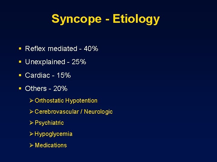 Syncope - Etiology § Reflex mediated - 40% § Unexplained - 25% § Cardiac