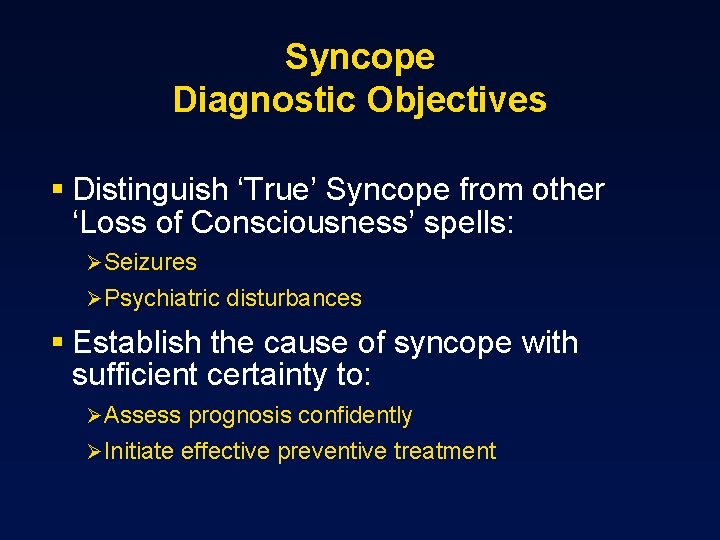 Syncope Diagnostic Objectives § Distinguish ‘True’ Syncope from other ‘Loss of Consciousness’ spells: Ø