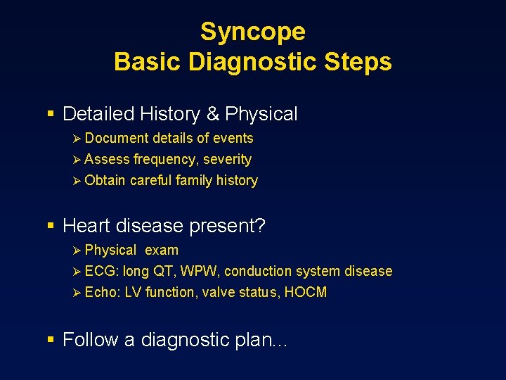 Syncope Basic Diagnostic Steps § Detailed History & Physical Ø Document details of events