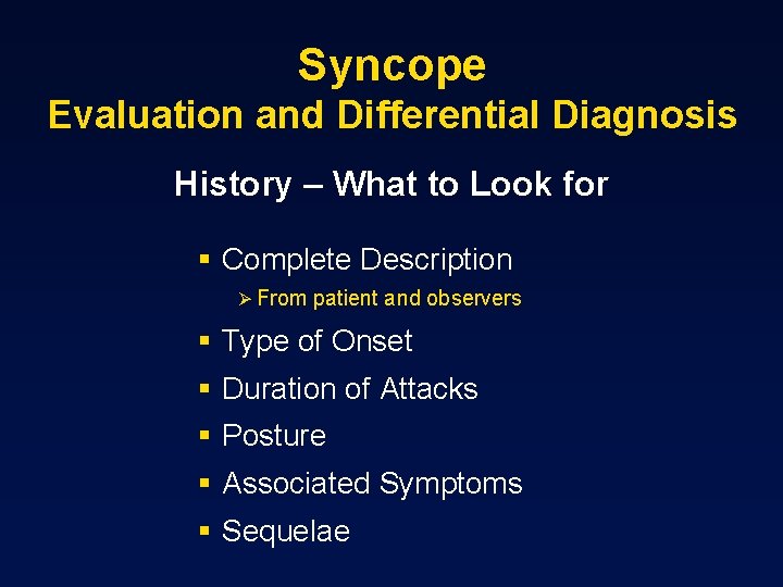 Syncope Evaluation and Differential Diagnosis History – What to Look for § Complete Description