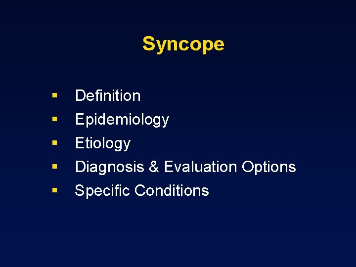 Syncope § § § Definition Epidemiology Etiology Diagnosis & Evaluation Options Specific Conditions 