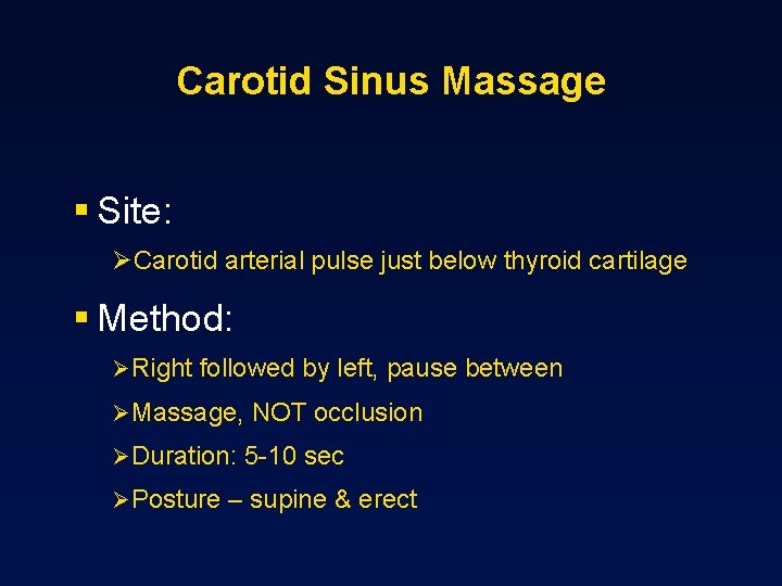 Carotid Sinus Massage § Site: ØCarotid arterial pulse just below thyroid cartilage § Method: