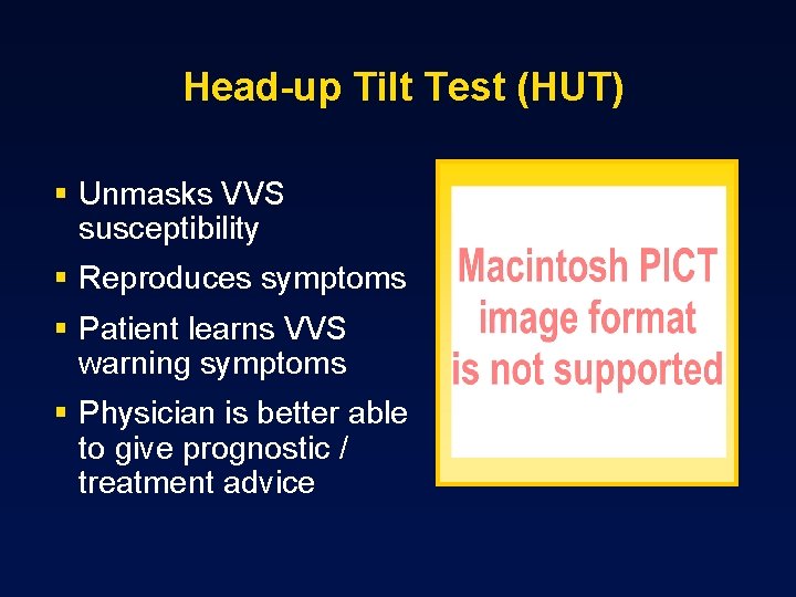 Head-up Tilt Test (HUT) § Unmasks VVS susceptibility § Reproduces symptoms § Patient learns