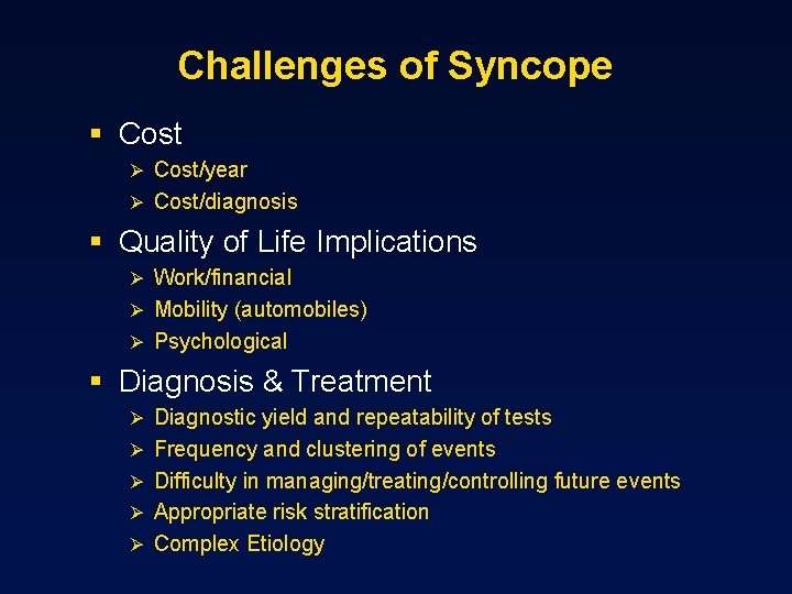 Challenges of Syncope § Cost Ø Cost/year Ø Cost/diagnosis § Quality of Life Implications