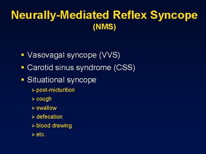 Neurally-Mediated Reflex Syncope (NMS) § Vasovagal syncope (VVS) § Carotid sinus syndrome (CSS) §