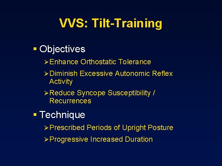 VVS: Tilt-Training § Objectives Ø Enhance Orthostatic Tolerance Ø Diminish Excessive Autonomic Reflex Activity