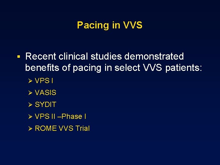 Pacing in VVS § Recent clinical studies demonstrated benefits of pacing in select VVS