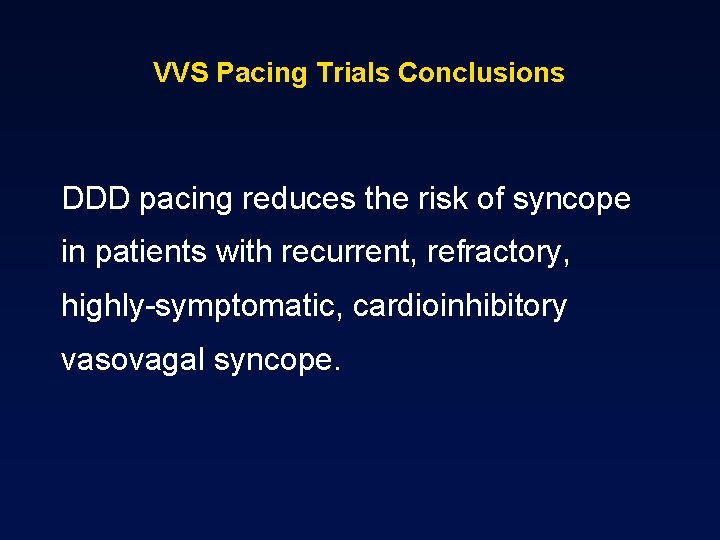 VVS Pacing Trials Conclusions DDD pacing reduces the risk of syncope in patients with